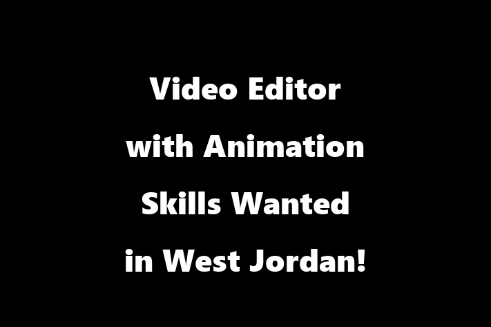 Video Editor with Animation Skills Wanted in West Jordan