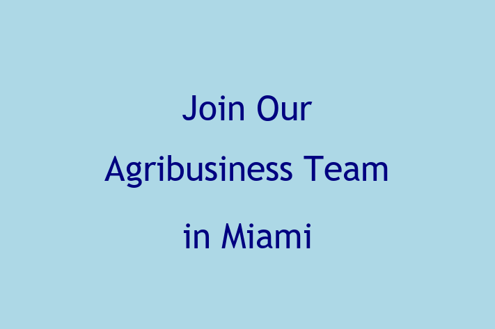 Join Our Agribusiness Team in Miami