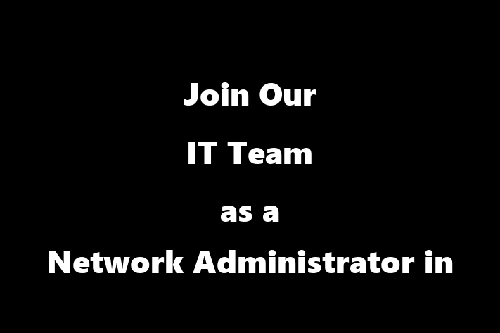 Join Our IT Team as a Network Administrator in San Jose