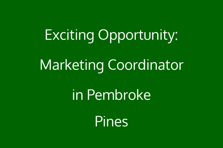 Exciting Opportunity Marketing Coordinator in Pembroke Pines