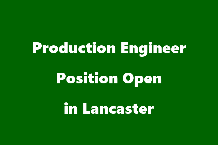 Production Engineer Position Open in Lancaster