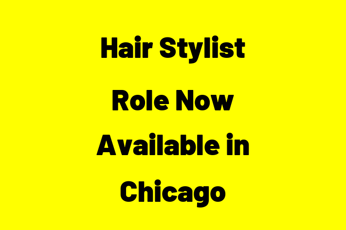 Hair Stylist Role Now Available in Chicago