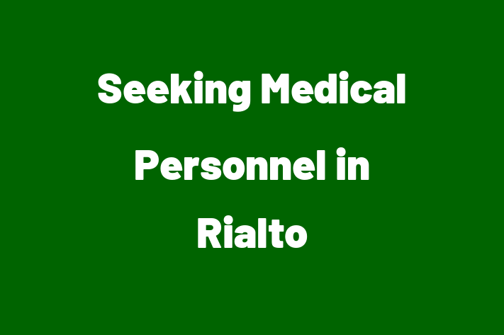 Seeking Medical Personnel in Rialto