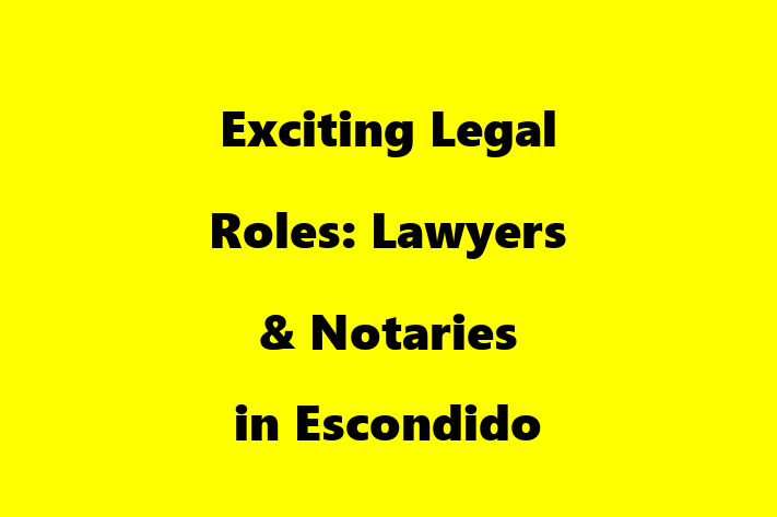 Exciting Legal Roles Lawyers Notaries in Escondido