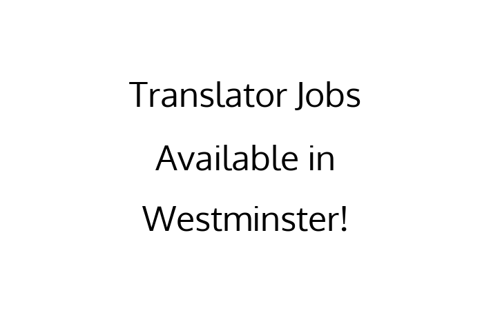 Translator Jobs Available in Westminster