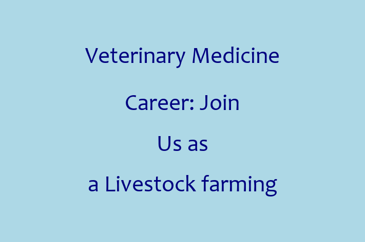 Veterinary Medicine Career Join Us as a Livestock farming and veterinary medicine