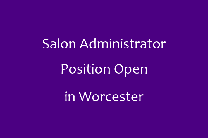 Salon Administrator Position Open in Worcester