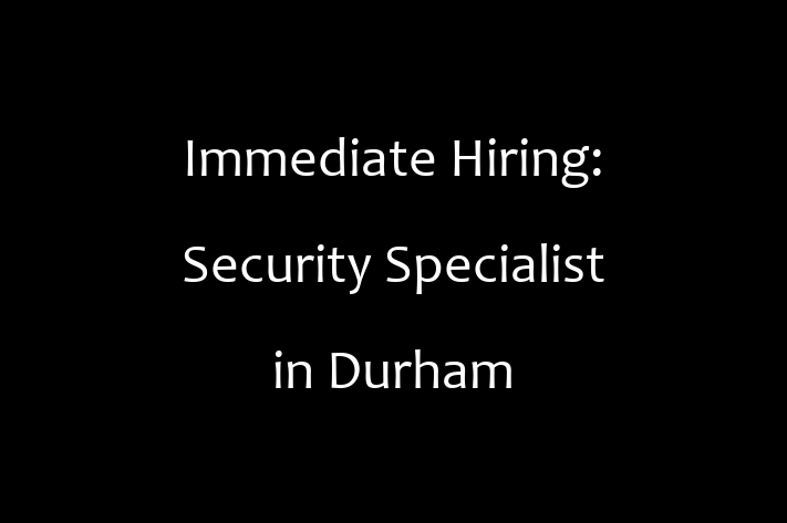 Immediate Hiring Security Specialist in Durham