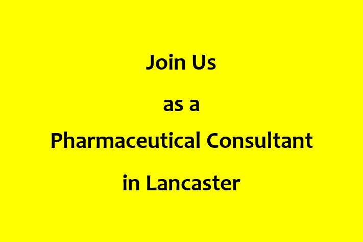 Join Us as a Pharmaceutical Consultant in Lancaster