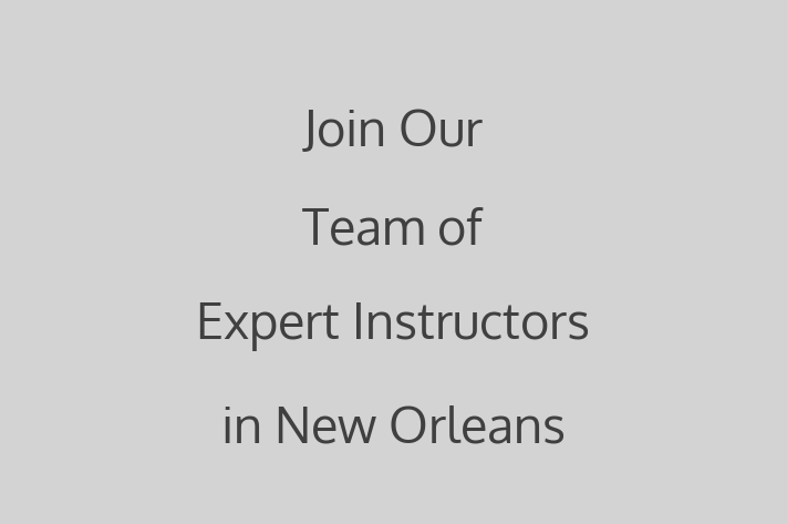 Join Our Team of Expert Instructors in New Orleans