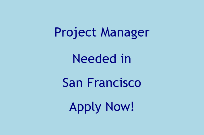 Project Manager Needed in San Francisco Apply Now