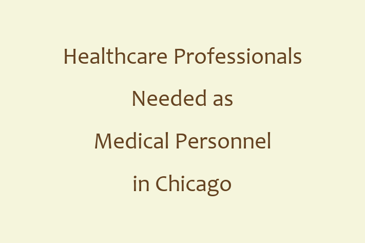 Healthcare Professionals Needed as Medical Personnel in Chicago