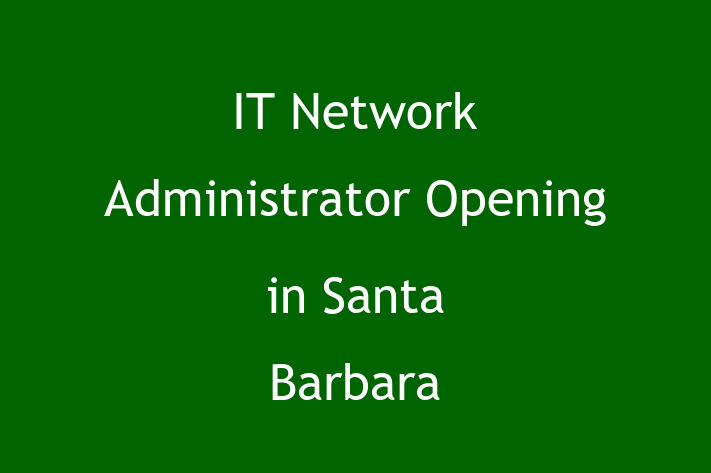 IT Network Administrator Opening in Santa Barbara