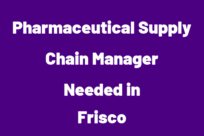 Pharmaceutical Supply Chain Manager Needed in Frisco