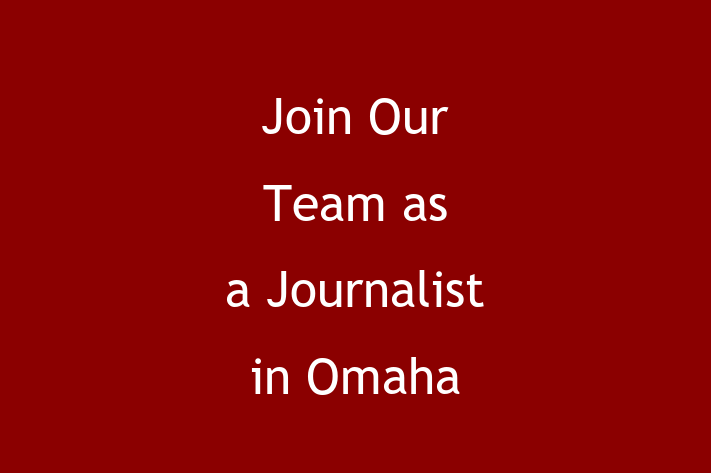 Join Our Team as a Journalist in Omaha