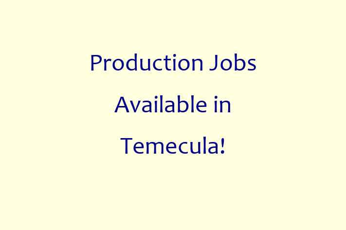 Production Jobs Available in Temecula