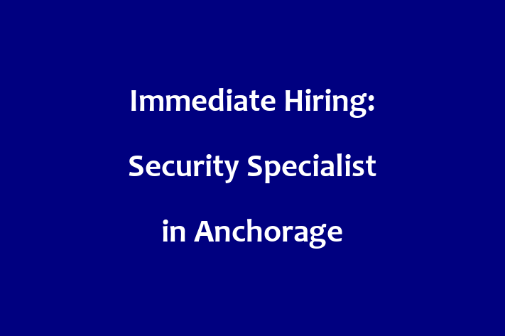 Immediate Hiring Security Specialist in Anchorage