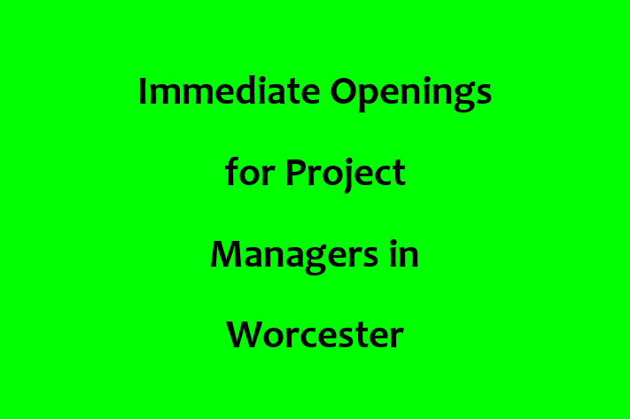 Immediate Openings for Project Managers in Worcester