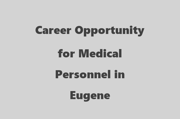 Career Opportunity for Medical Personnel in Eugene