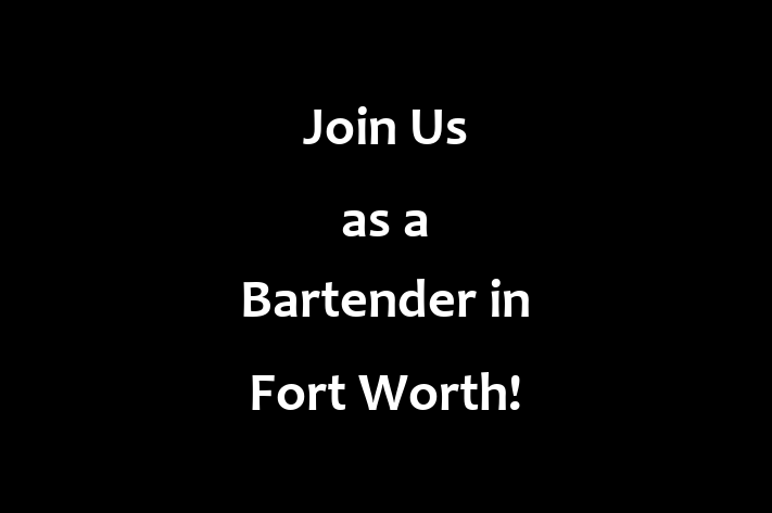 Join Us as a Bartender in Fort Worth