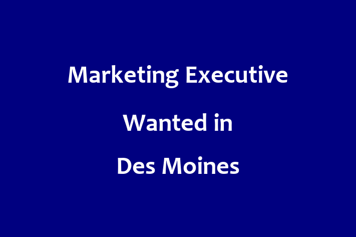 Marketing Executive Wanted in Des Moines