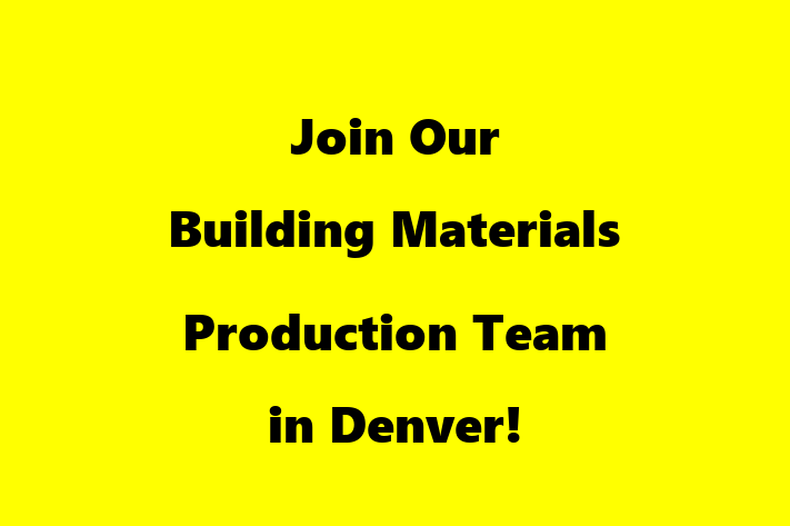 Join Our Building Materials Production Team in Denver