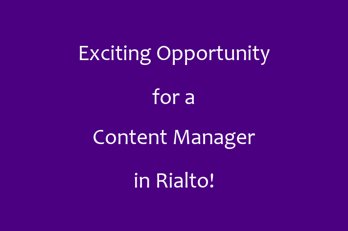 Exciting Opportunity for a Content Manager in Rialto