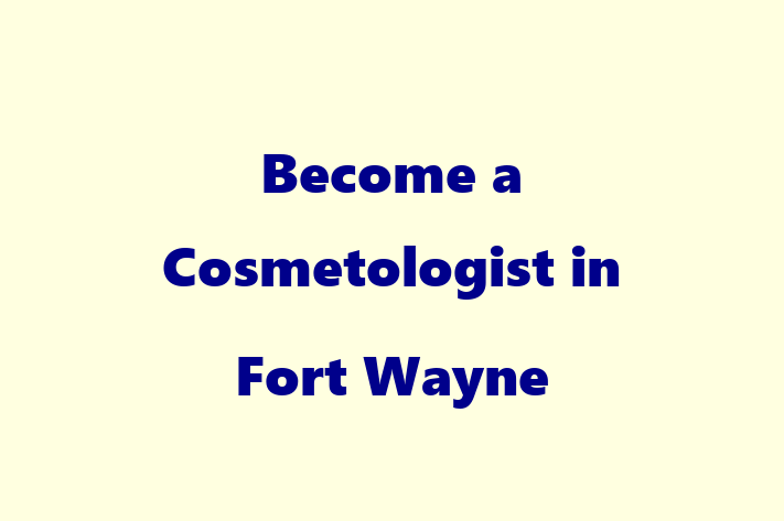 Become a Cosmetologist in Fort Wayne