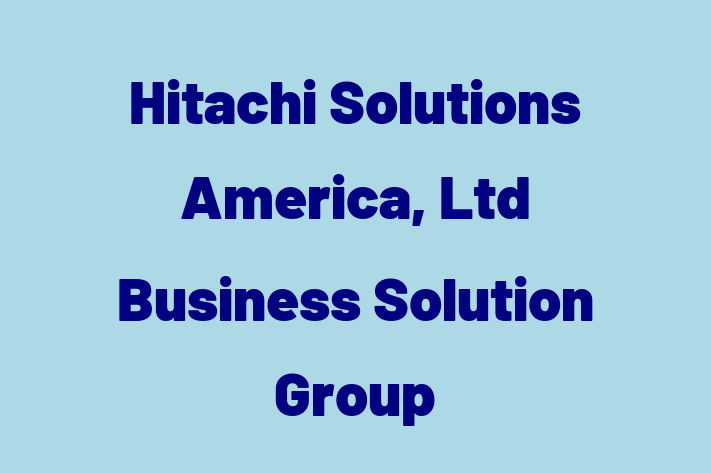 Tech Solutions Company Hitachi Solutions America Ltd  Business Solution Group