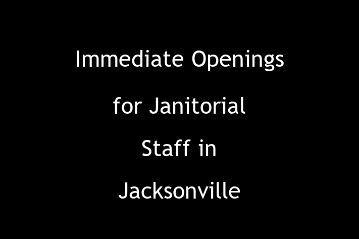 Immediate Openings for Janitorial Staff in Jacksonville