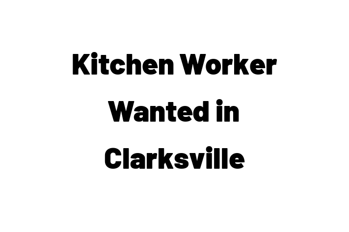 Kitchen Worker Wanted in Clarksville