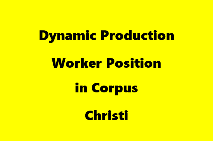 Dynamic Production Worker Position in Corpus Christi