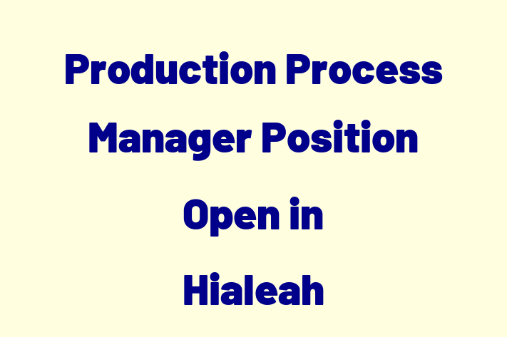 Production Process Manager Position Open in Hialeah