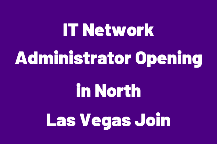 IT Network Administrator Opening in North Las Vegas Join Us