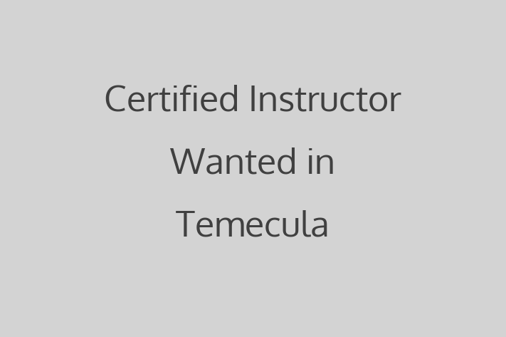 Certified Instructor Wanted in Temecula