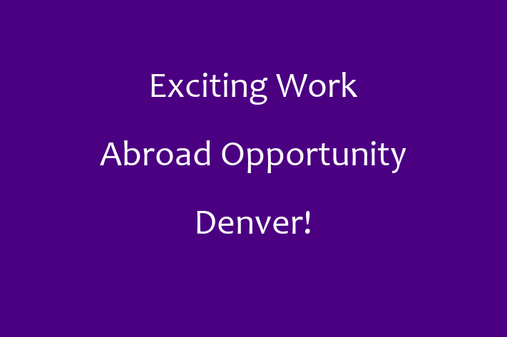 Exciting Work Abroad Opportunity Denver