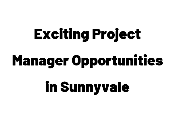 Exciting Project Manager Opportunities in Sunnyvale