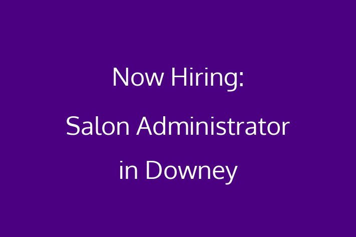 Now Hiring Salon Administrator in Downey