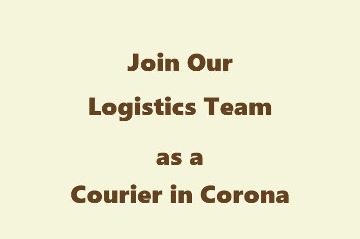 Join Our Logistics Team as a Courier in Corona