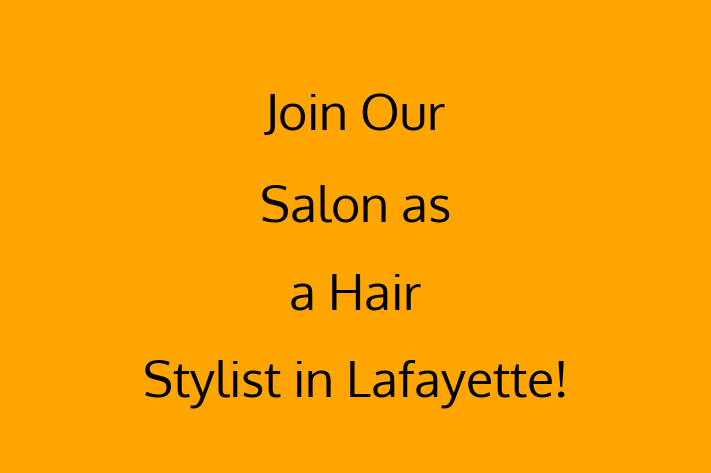 Join Our Salon as a Hair Stylist in Lafayette