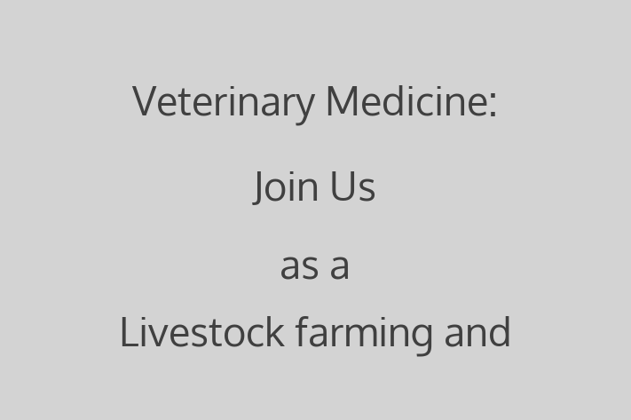 Veterinary Medicine Join Us as a Livestock farming and veterinary medicine in Livestock Health