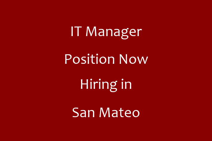 IT Manager Position Now Hiring in San Mateo