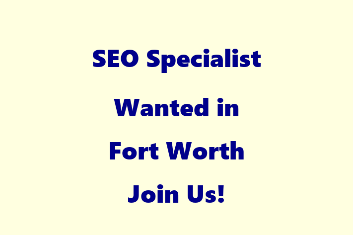 SEO Specialist Wanted in Fort Worth Join Us