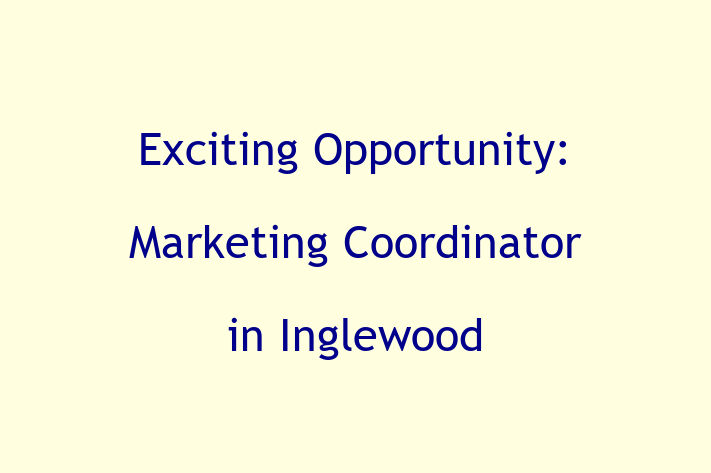 Exciting Opportunity Marketing Coordinator in Inglewood