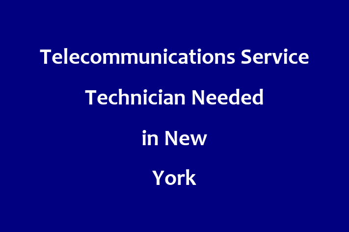 Telecommunications Service Technician Needed in New York