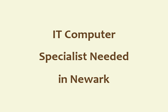 IT Computer Specialist Needed in Newark