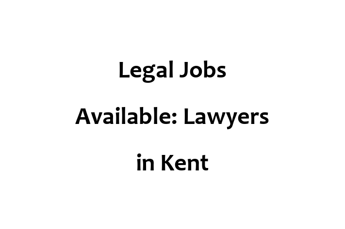 Legal Jobs Available Lawyers in Kent