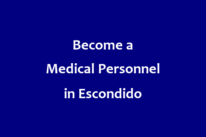 Become a Medical Personnel in Escondido