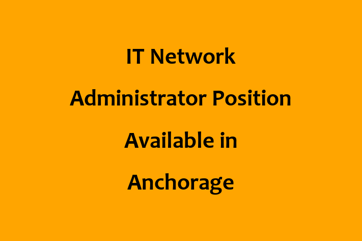 IT Network Administrator Position Available in Anchorage