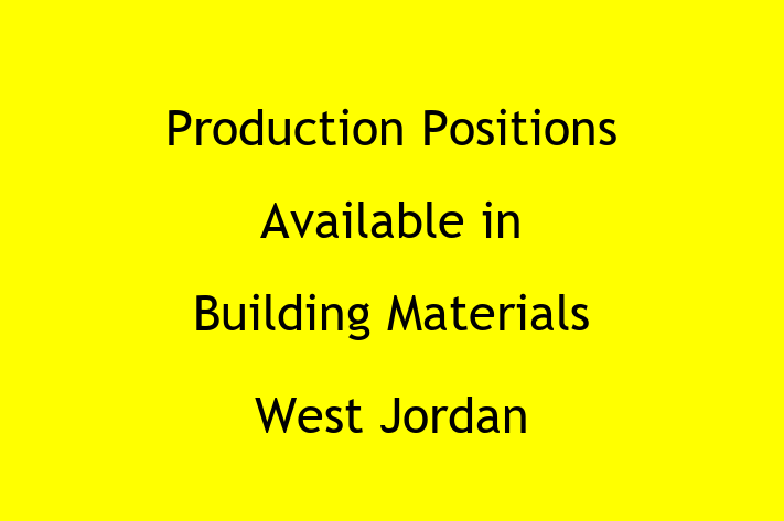 Production Positions Available in Building Materials West Jordan